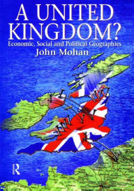 Title: A United Kingdom?: Economic, Social and Political Geographies, Author: John Mohan