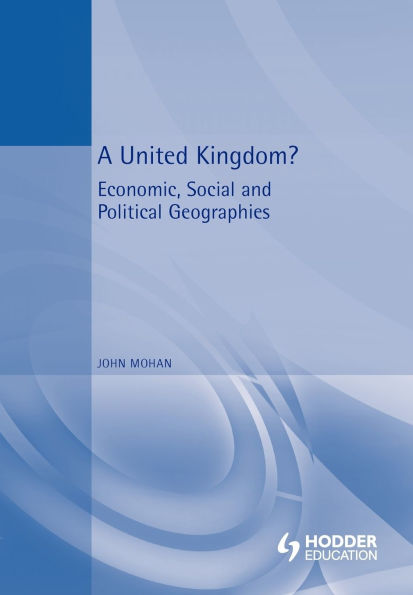 A United Kingdom?: Economic, Social and Political Geographies