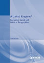 A United Kingdom?: Economic, Social and Political Geographies