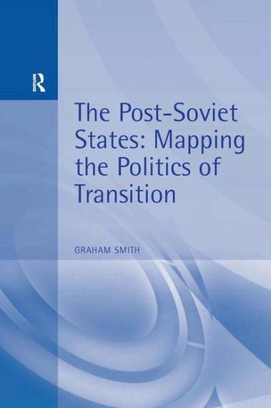 The Post-Soviet States: Mapping the Politics of Transition / Edition 1