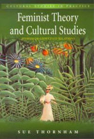 Title: Feminist Theory and Cultural Studies: Stories of Unsettled Relations, Author: Sue Thornham