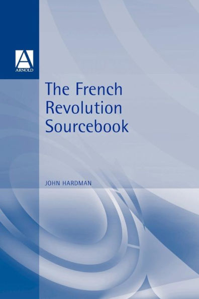 The French Revolution Sourcebook / Edition 1