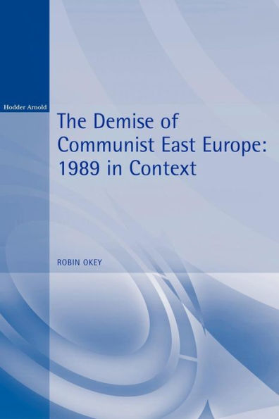The Demise of Communist East Europe: 1989 in Context / Edition 1