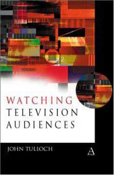 Watching Television Audiences: Cultural Theories and Methods