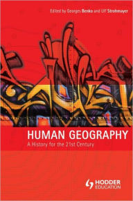 Title: Human Geography: A History for the Twenty-First Century / Edition 1, Author: Georges Benko