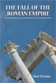 Title: The Fall of the Western Roman Empire: Archaeology, History and the Decline of Rome, Author: Neil Christie