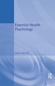 Title: Essential Health Psychology, Author: Mark Forshaw