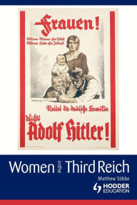 Title: Women in the Third Reich / Edition 1, Author: Matthew Stibbe
