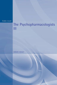 Title: The Psychopharmacologists 3 / Edition 3, Author: David Healy