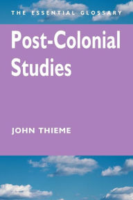Title: Post-Colonial Studies: The Essential Glossary, Author: John Thieme