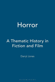 Title: Horror: A Thematic History in Fiction and Film, Author: Darryl Jones