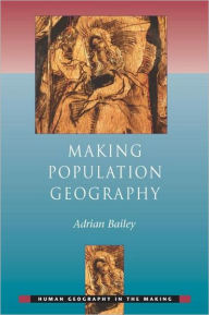 Title: Making Population Geography / Edition 1, Author: Adrian Bailey