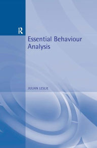 Title: Essential Behaviour Analysis / Edition 1, Author: Julian Leslie