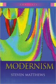 Title: Modernism, Author: Steven Matthews