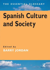 Title: Spanish Culture and Society: The Essential Glossary / Edition 1, Author: Barry Jordan