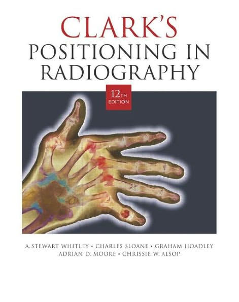 Clark's Positioning in Radiography 12Ed / Edition 12