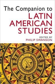 Title: The Companion to Latin American Studies / Edition 1, Author: Philip Swanson