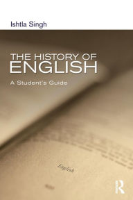 Title: The History of English: A Student's Guide / Edition 1, Author: Ishtia Singh
