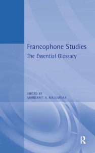 Title: Francophone Studies: The Essential Glossary / Edition 1, Author: Margaret A. Majumdar