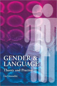 Title: Gender and Language Theory and Practice / Edition 1, Author: Lia Litosseliti