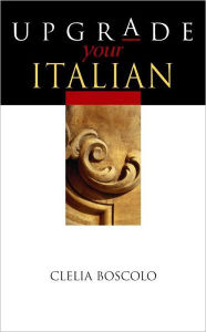 Title: Upgrade Your Italian, Author: Clelia Boscolo