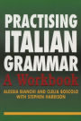 Practising Italian Grammar: A Workbook / Edition 1