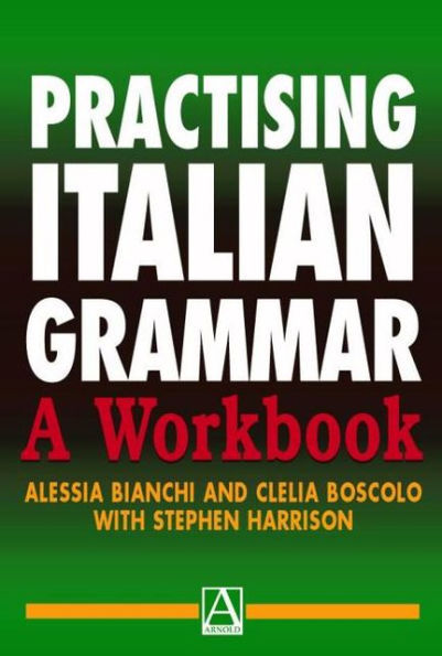 Practising Italian Grammar: A Workbook / Edition 1