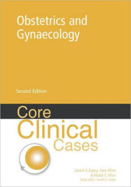 Title: Core Clinical Cases in Obstetrics and Gynaecology: A Problem-Solving Approach / Edition 2, Author: Khalid Saeed Khan