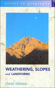 Title: Weathering, Slopes and Landforms ( Access to Geography Series), Author: David Atkinson