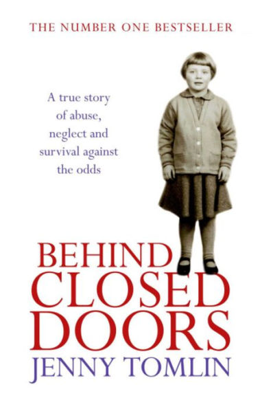 Behind Closed Doors : A True Story of Abuse, Neglect and Survival against the Odds