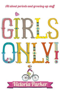 Title: Girls Only! All About Periods and Growing-Up Stuff, Author: Victoria Parker