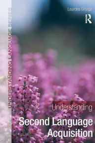 Title: Understanding Second Language Acquisition / Edition 1, Author: Lourdes Ortega