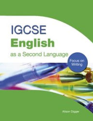 Title: IGCSE English as a Second Language: Focus on Writing, Author: Alison Digger