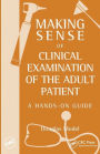 Making Sense of Clinical Examination of the Adult Patient: A Hands on Guide