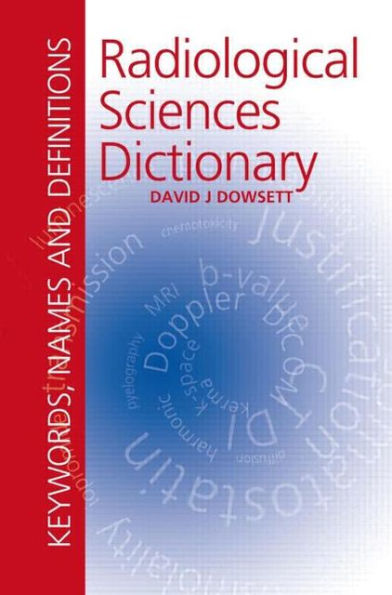 Radiological Sciences Dictionary: Keywords, names and definitions / Edition 1