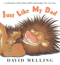 Title: Just Like My Dad, Author: David Melling