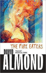 Title: The Fire-Eaters. David Almond, Author: David Almond