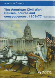 Title: Access to History The American Civil War Causes, Courses and Consequences 1803-1877, Author: Alan Farmer