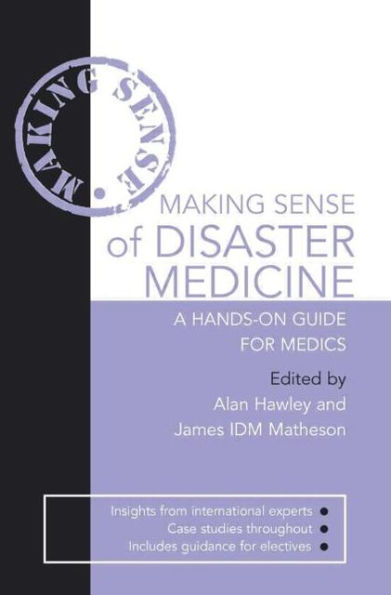 Making Sense of Disaster Medicine: A Hands-on Guide for Medics / Edition 1