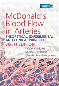 Title: McDonald's Blood Flow in Arteries: Theoretical, Experimental and Clinical Principles / Edition 6, Author: Charalambos Vlachopoulos