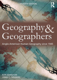 Title: Geography and Geographers: Anglo-American human geography since 1945 / Edition 7, Author: Ron Johnston