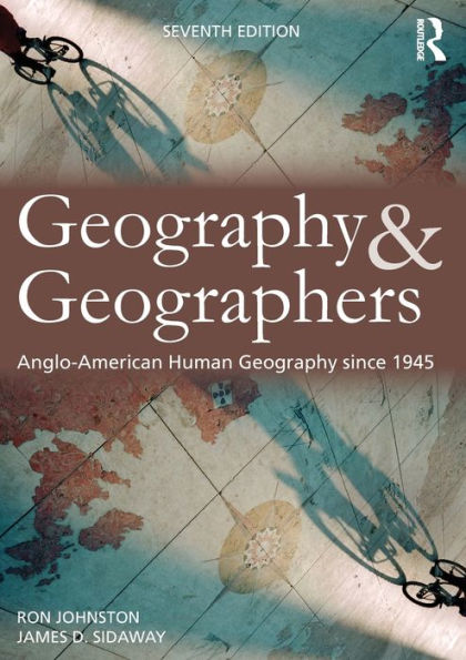 Geography and Geographers: Anglo-American human geography since 1945 / Edition 7