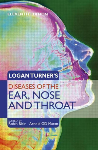 Logan Turner's Diseases of the Nose, Throat and Ear, Head and Neck Surgery / Edition 11