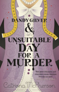 Title: Dandy Gilver and an Unsuitable Day for a Murder (Dandy Gilver Series #6), Author: Catriona McPherson