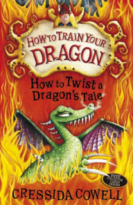 Title: How to Twist a Dragon's Tale (How to Train Your Dragon Series #5), Author: Cressida Cowell