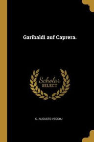 Title: Garibaldi auf Caprera., Author: C Augusto Vecchj