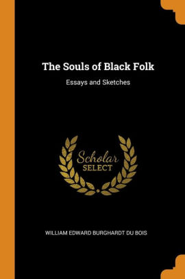 The souls of black folk essays and sketches