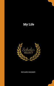 Title: My Life, Author: Richard Wagner