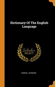 Title: Dictionary Of The English Language, Author: Samuel Johnson