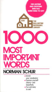 Title: 1000 Most Important Words: For Anyone and Everyone Who Has Something to Say, Author: Norman W. Schur